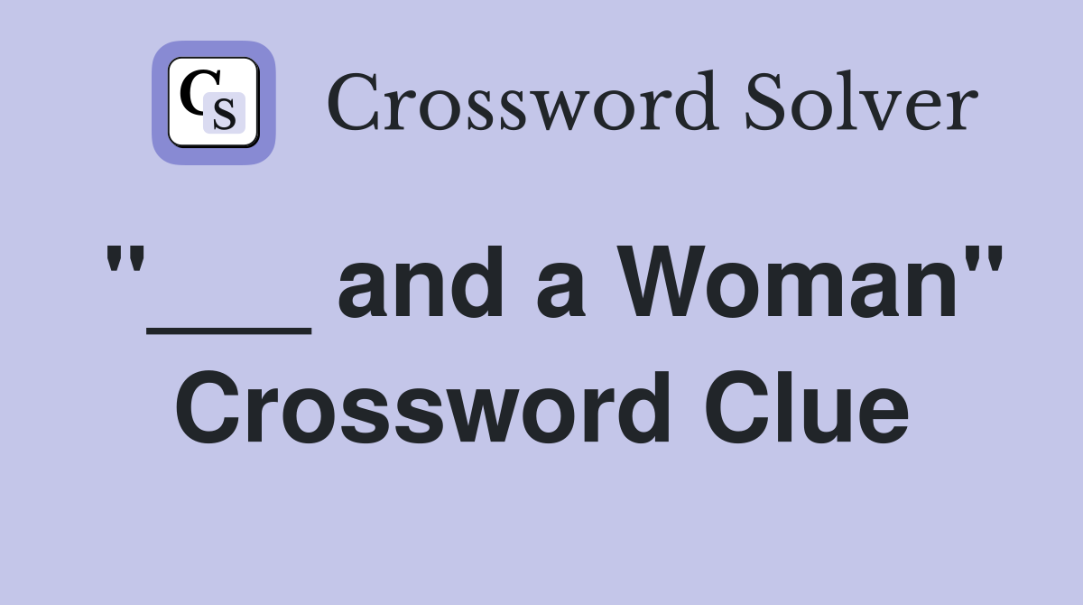 "___ and a Woman" Crossword Clue