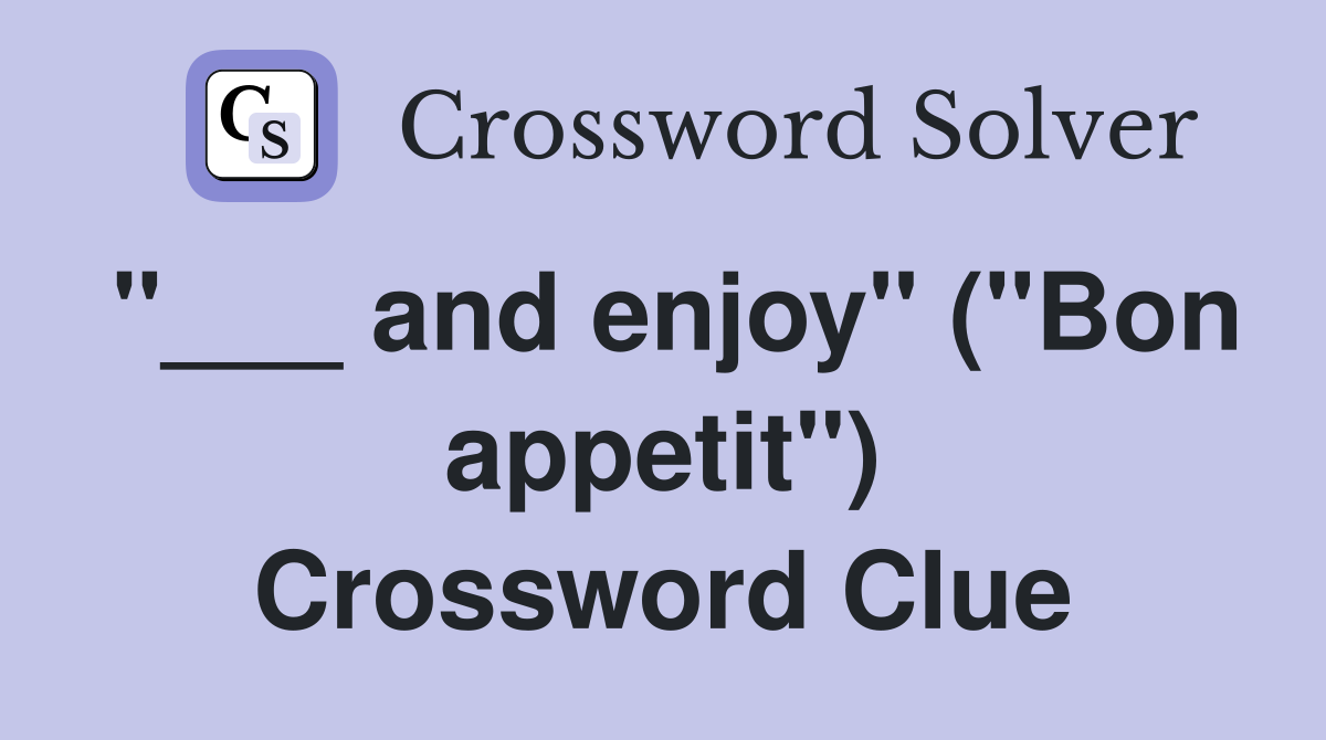 "___ and enjoy" ("Bon appetit") Crossword Clue