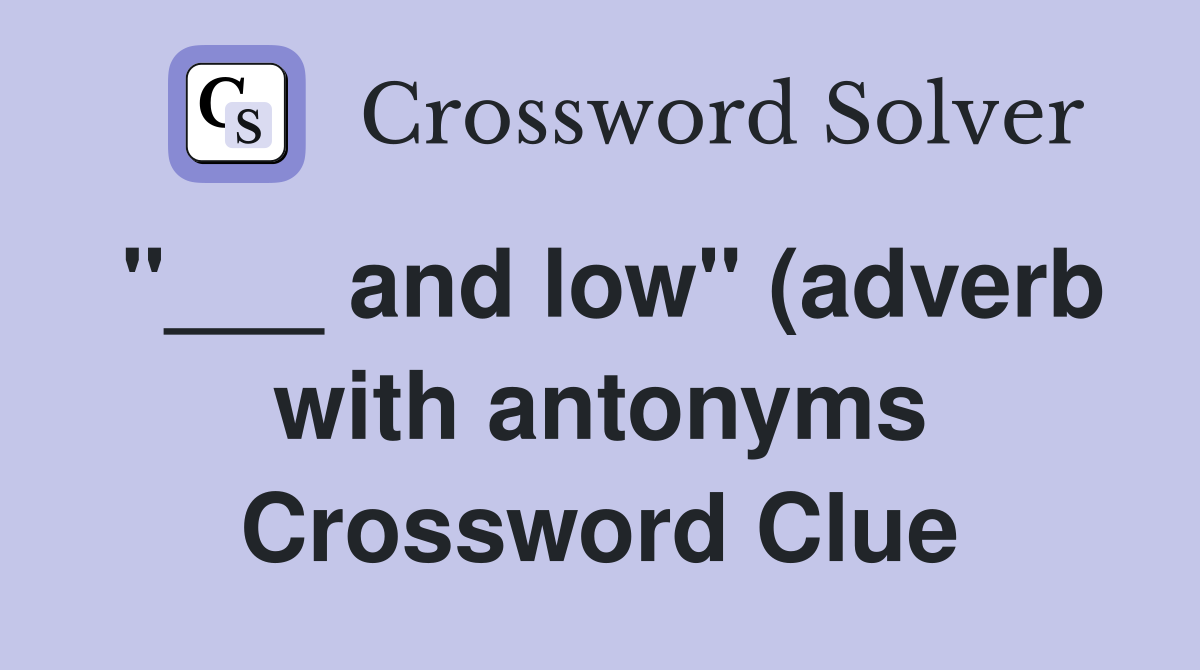 and low quot (adverb with antonyms) Crossword Clue Answers Crossword Solver and low quot (adverb with antonyms) Crossword Clue Answers Crossword Solver