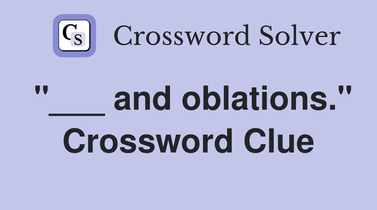 "___ and oblations." Crossword Clue