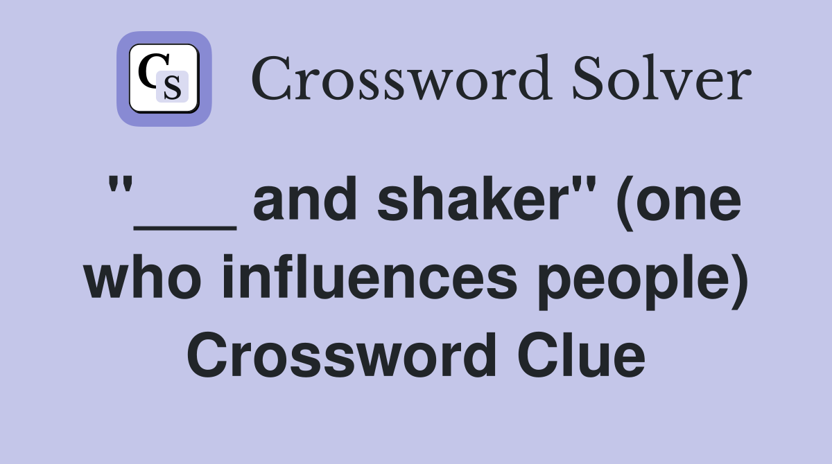 "___ and shaker" (one who influences people) Crossword Clue