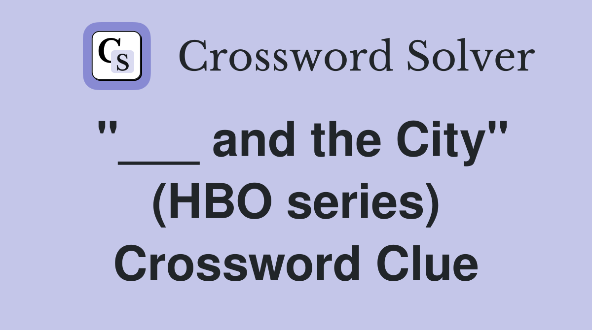 "___ and the City" (HBO series) Crossword Clue