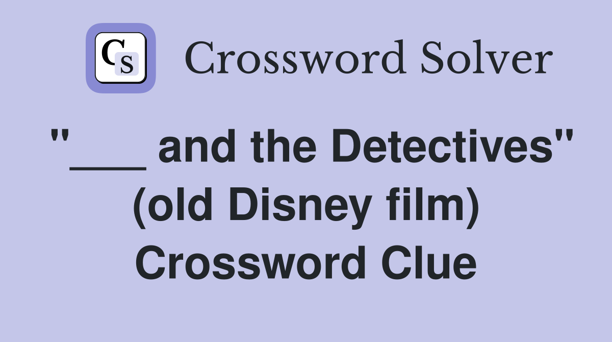 "___ and the Detectives" (old Disney film) Crossword Clue