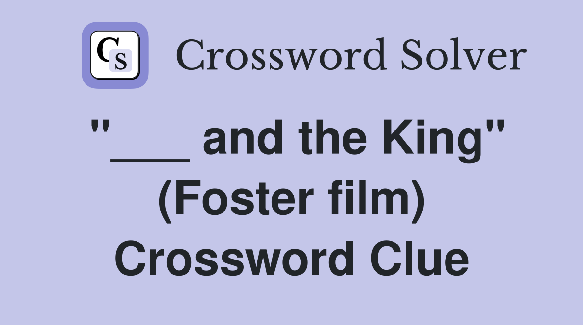 "___ and the King" (Foster film) Crossword Clue