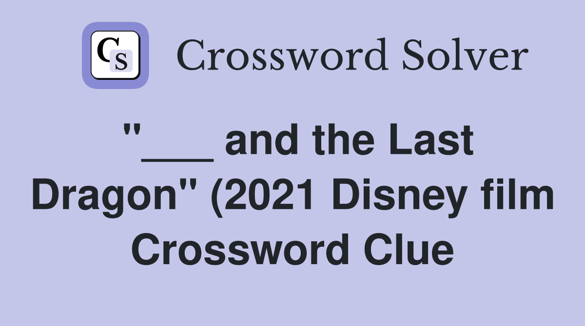 and the Last Dragon quot (2021 Disney film) Crossword Clue Answers and the Last Dragon quot (2021 Disney film) Crossword Clue Answers