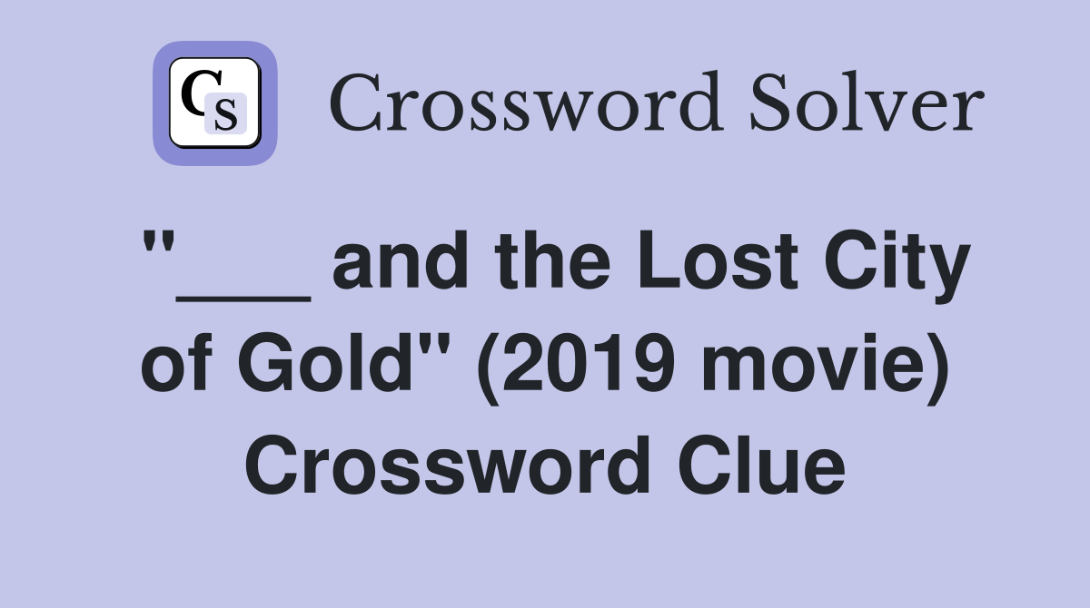 "___ and the Lost City of Gold" (2019 movie) Crossword Clue