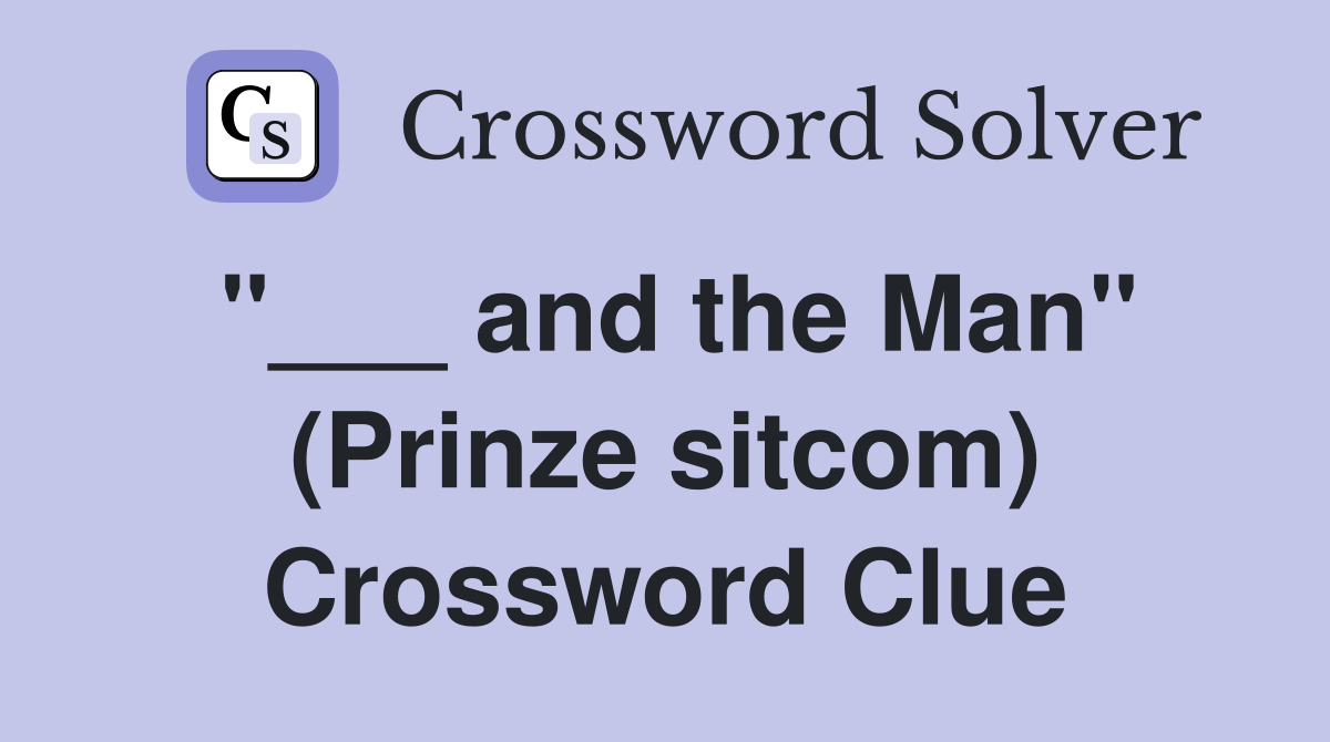 "___ and the Man" (Prinze sitcom) Crossword Clue