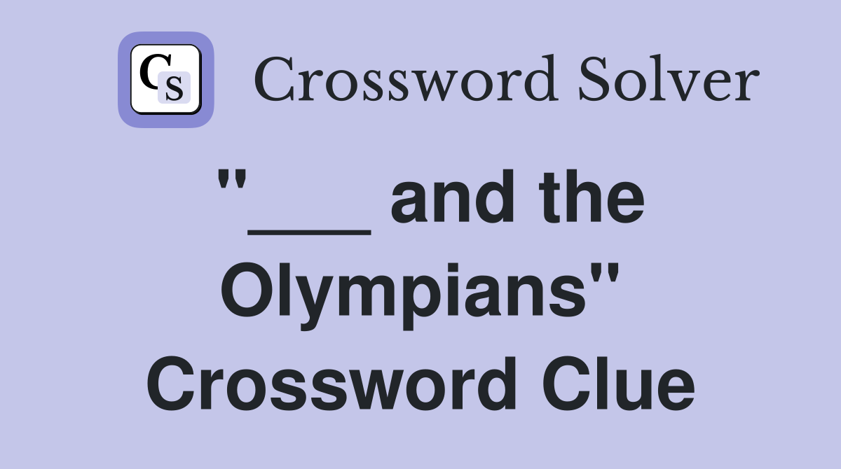 "___ and the Olympians" Crossword Clue