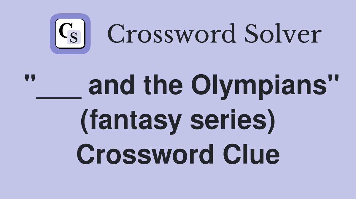 "___ and the Olympians" (fantasy series) Crossword Clue