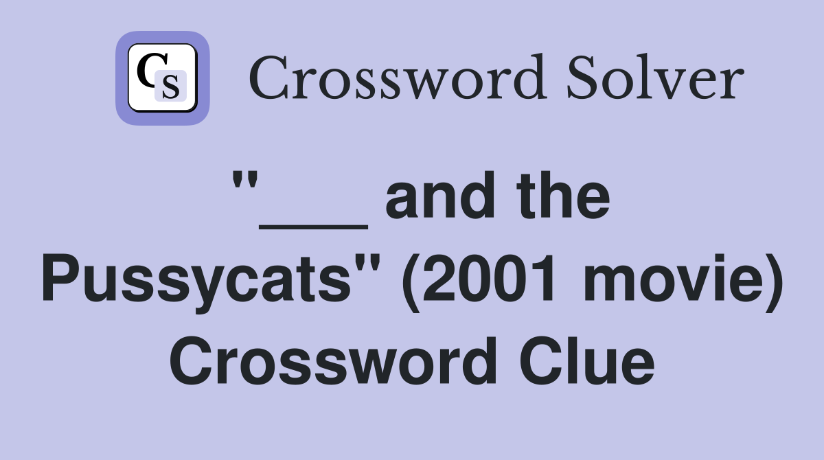 "___ and the Pussycats" (2001 movie) Crossword Clue
