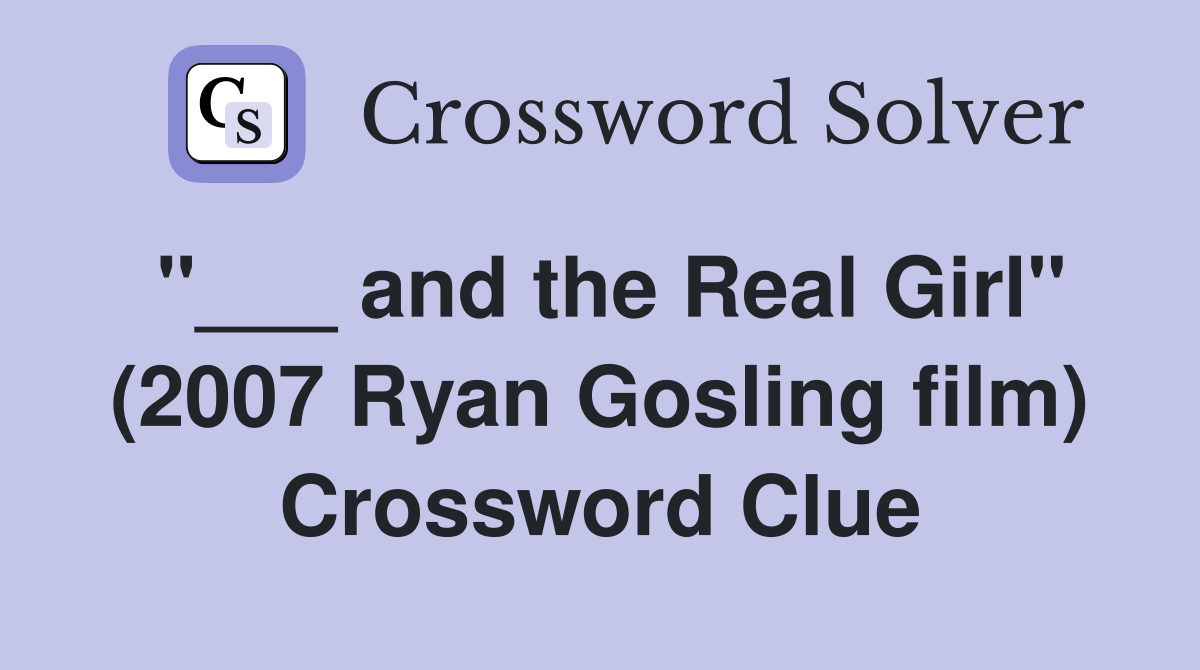 "___ and the Real Girl" (2007 Ryan Gosling film) Crossword Clue