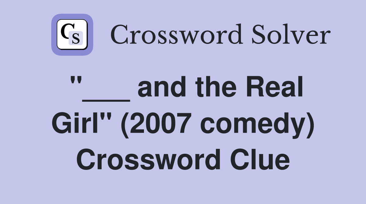 "___ and the Real Girl" (2007 comedy) Crossword Clue