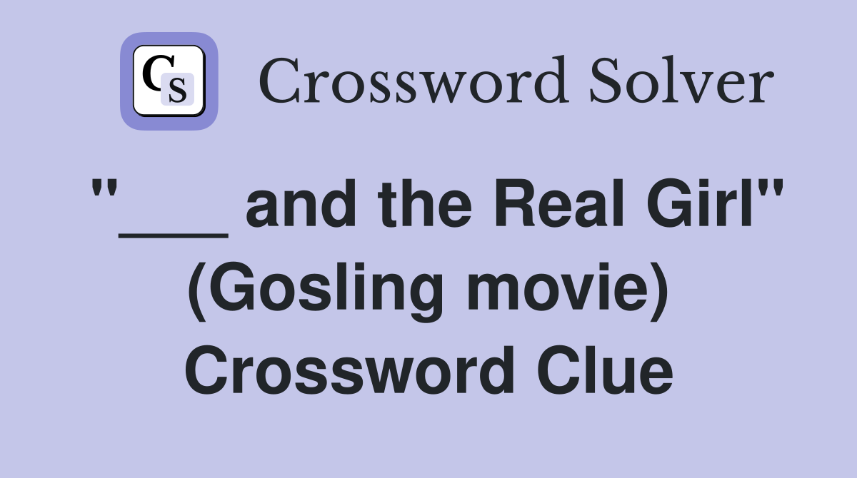 "___ and the Real Girl" (Gosling movie) Crossword Clue