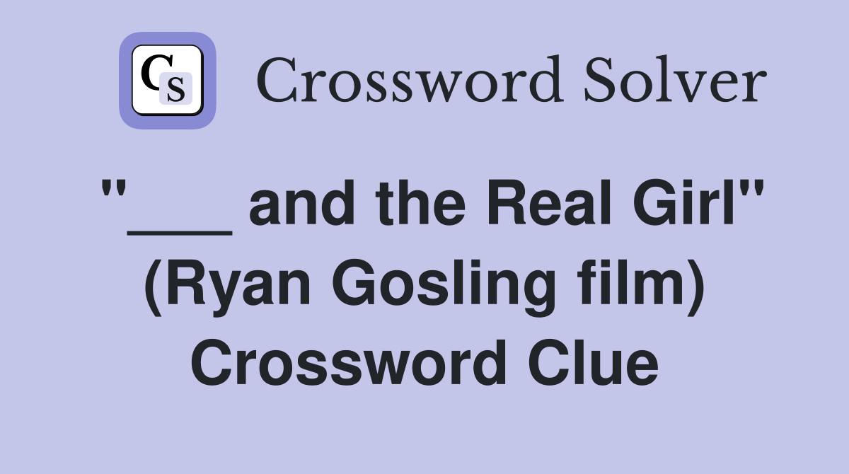 "___ and the Real Girl" (Ryan Gosling film) Crossword Clue