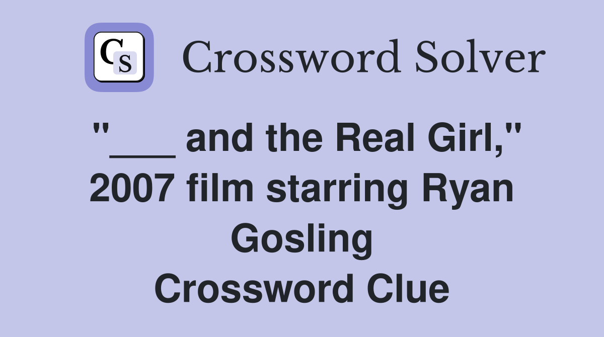 "___ and the Real Girl," 2007 film starring Ryan Gosling Crossword Clue