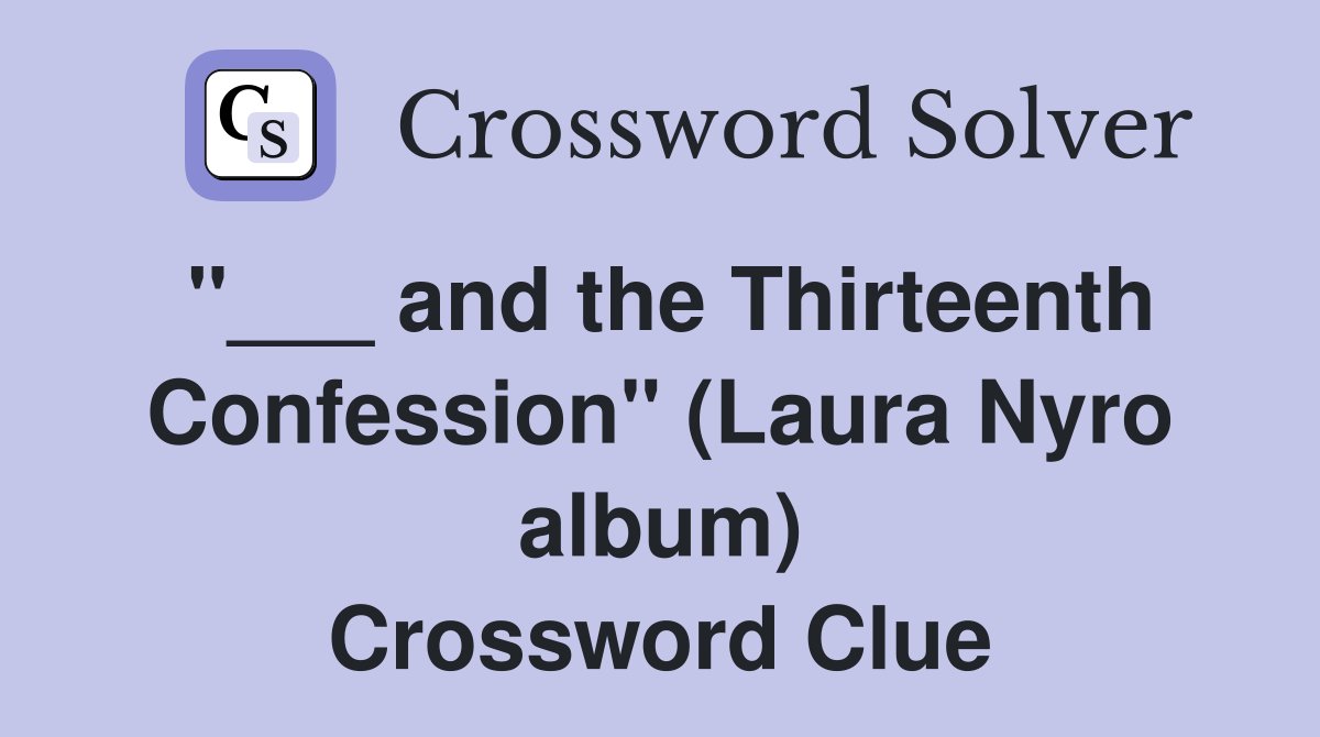 "___ and the Thirteenth Confession" (Laura Nyro album) Crossword Clue