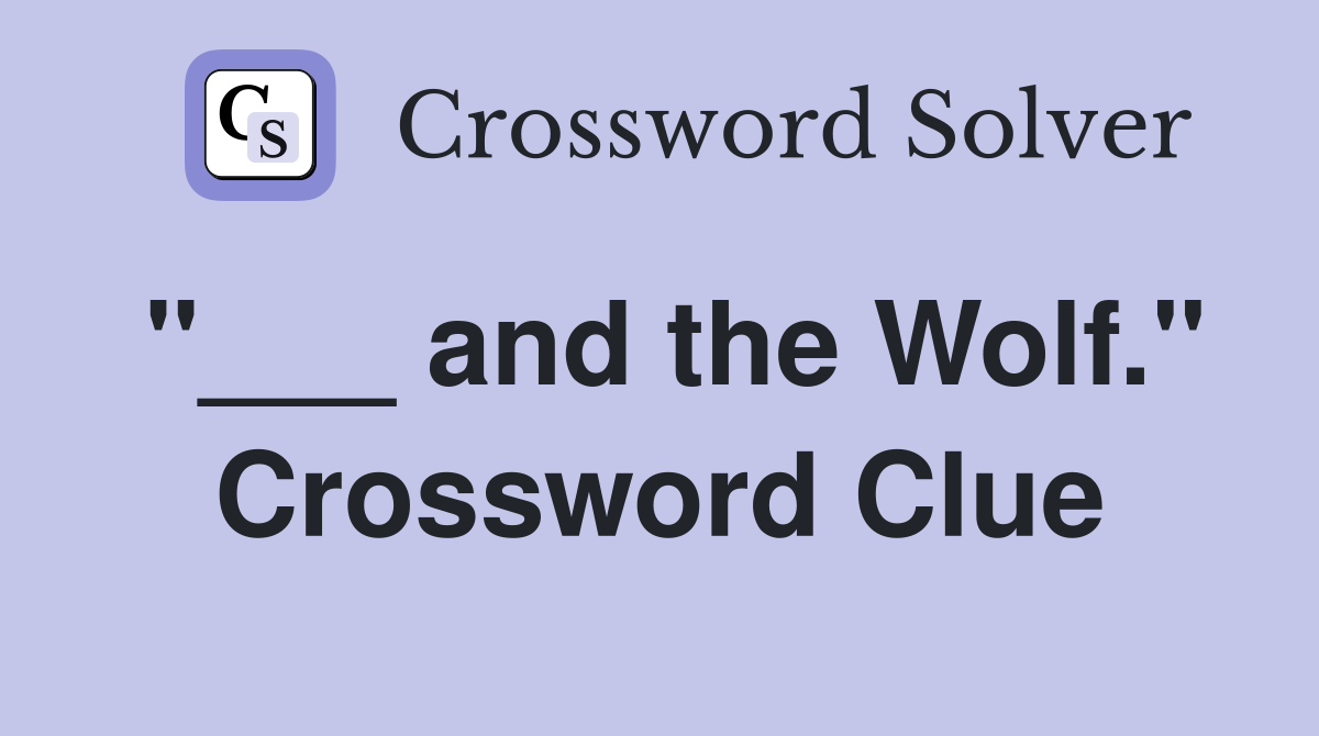 "___ and the Wolf." Crossword Clue