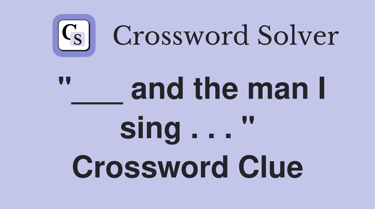 "___ and the man I sing . . . " Crossword Clue