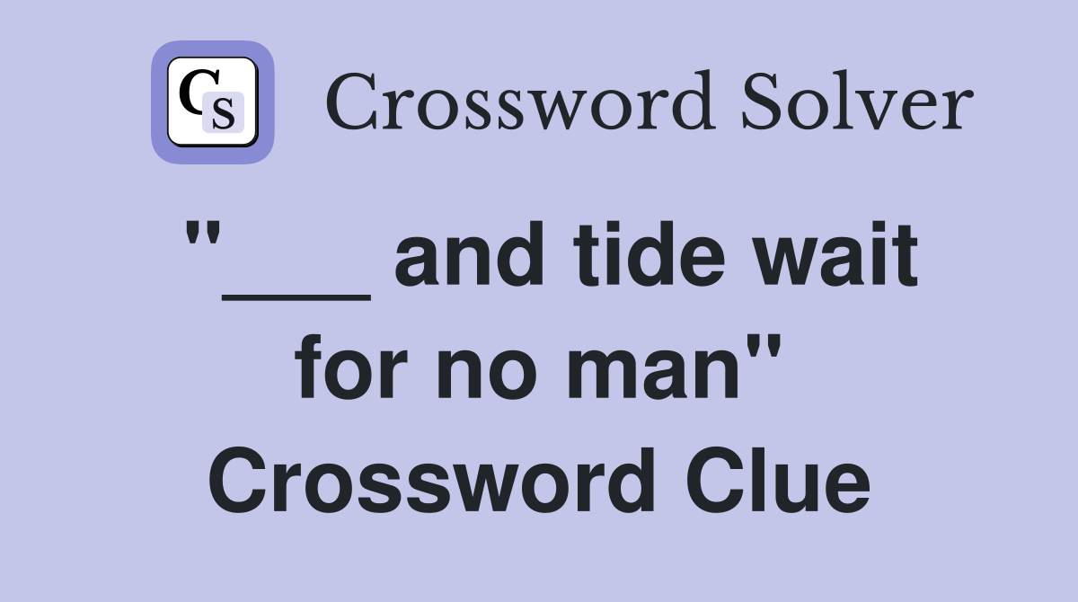 "___ and tide wait for no man" Crossword Clue