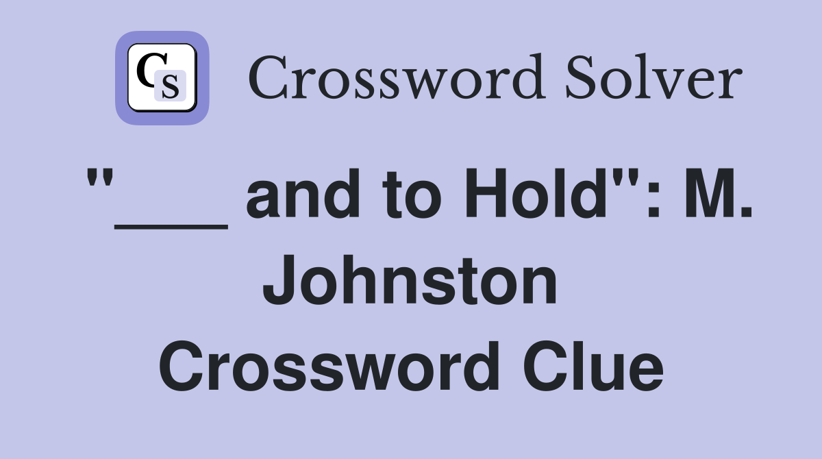 "___ and to Hold": M. Johnston Crossword Clue