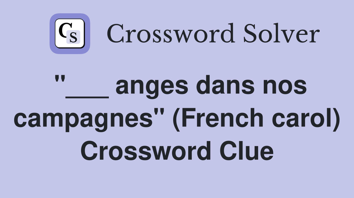 "___ anges dans nos campagnes" (French carol) Crossword Clue