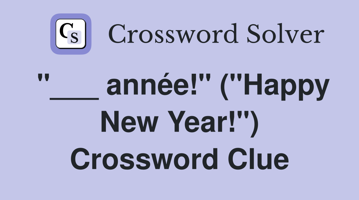 "___ année!" ("Happy New Year!") Crossword Clue