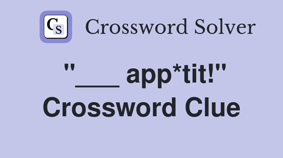 "___ app*tit!" Crossword Clue