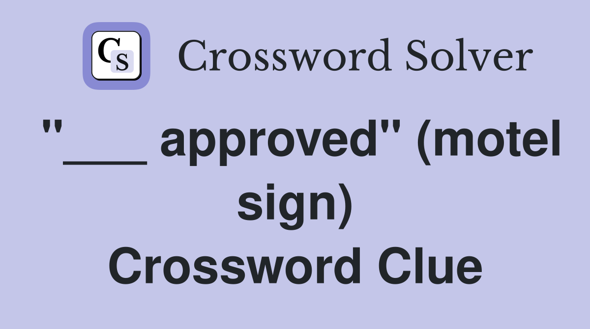 "___ approved" (motel sign) Crossword Clue