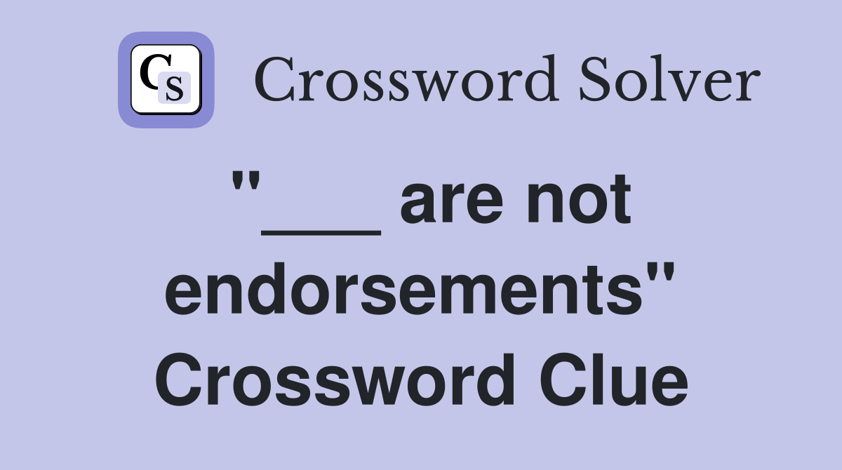 "___ are not endorsements" Crossword Clue