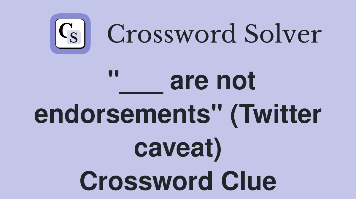 "___ are not endorsements" (Twitter caveat) Crossword Clue