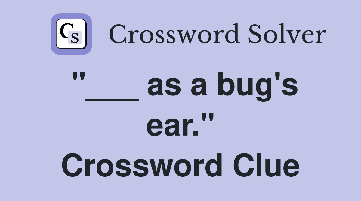"___ as a bug's ear." Crossword Clue