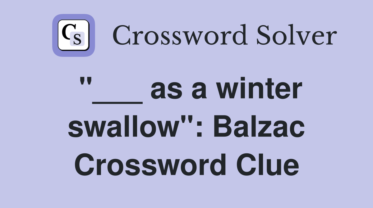 "___ as a winter swallow": Balzac Crossword Clue