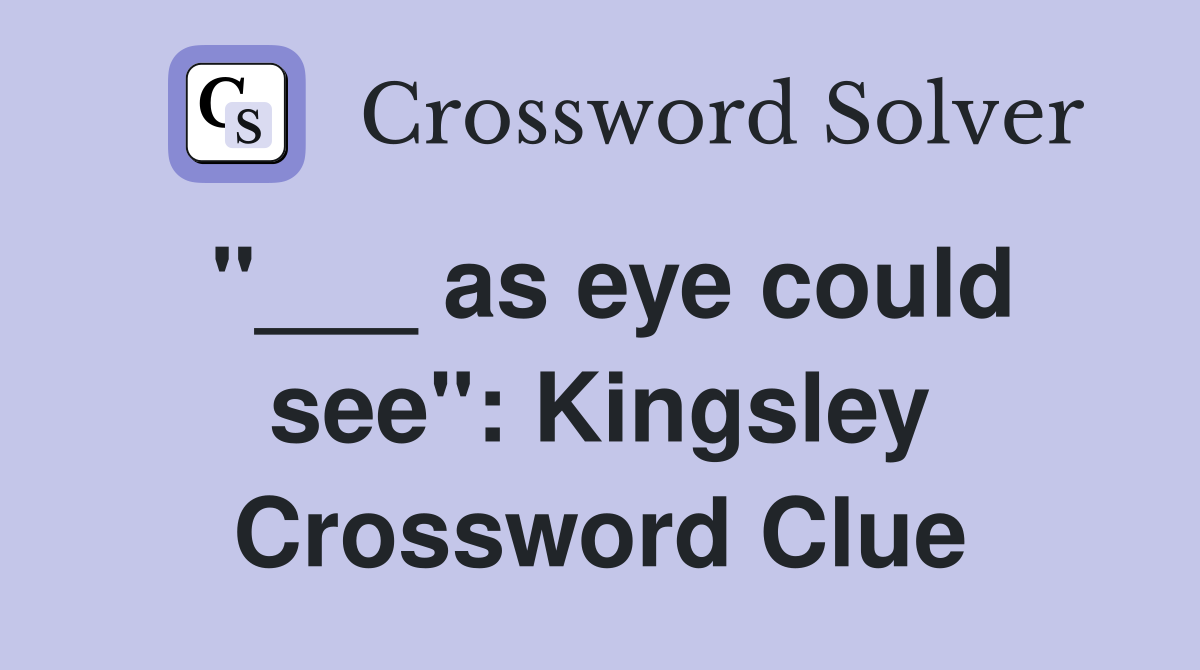 "___ as eye could see": Kingsley Crossword Clue