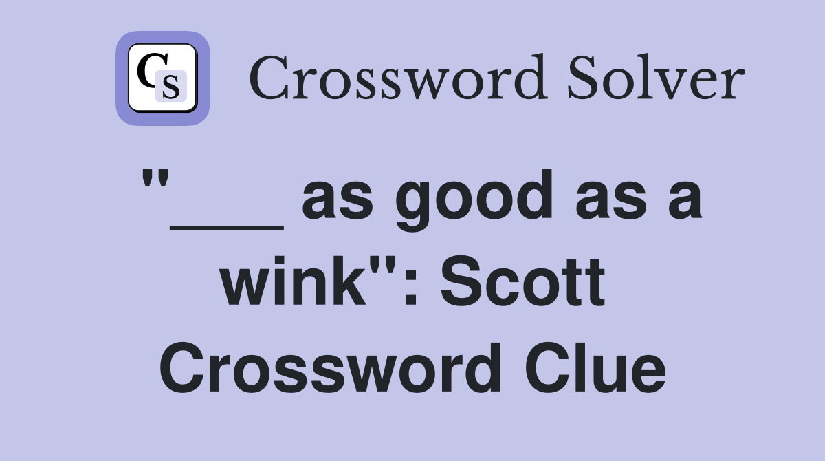 "___ as good as a wink": Scott Crossword Clue