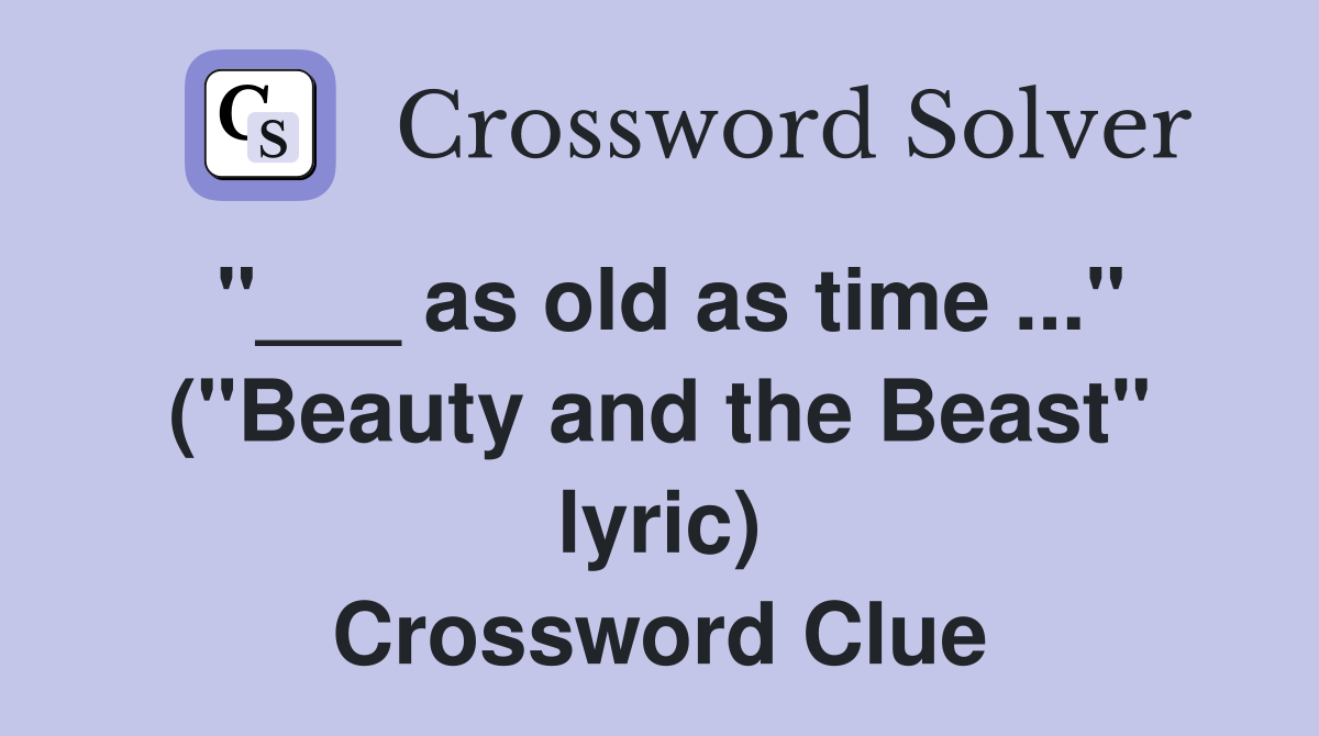"___ as old as time ..." ("Beauty and the Beast" lyric) Crossword Clue