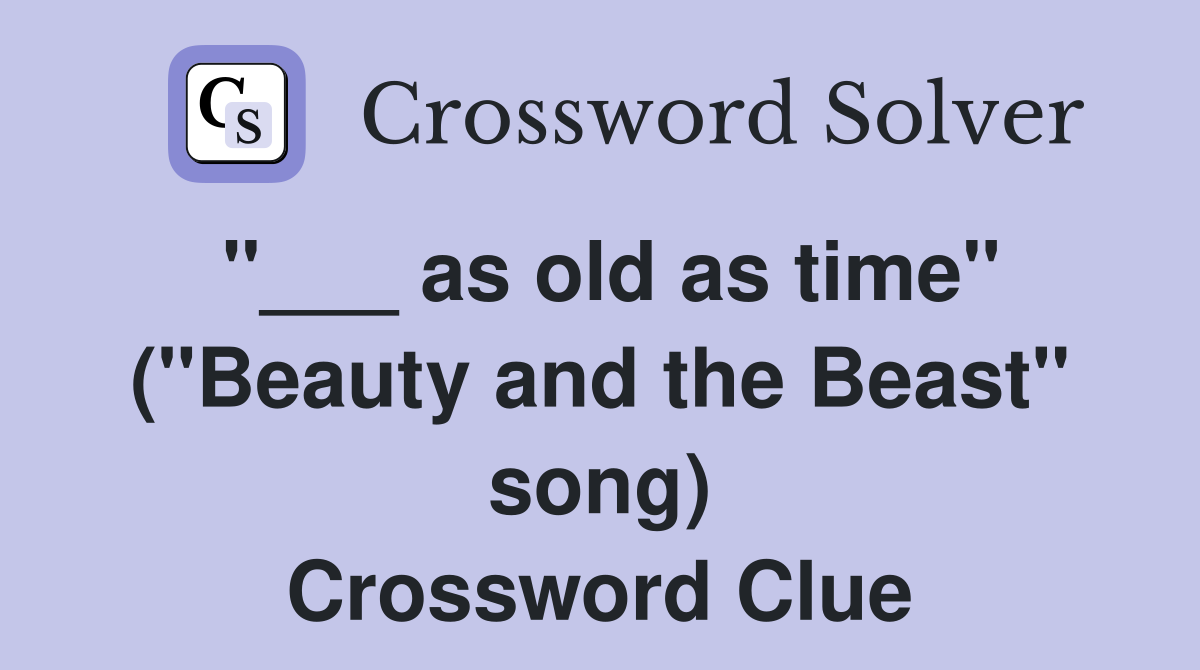 "___ as old as time" ("Beauty and the Beast" song) Crossword Clue
