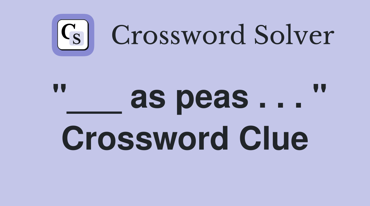 "___ as peas . . . " Crossword Clue