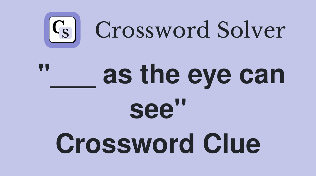 "___ as the eye can see" Crossword Clue