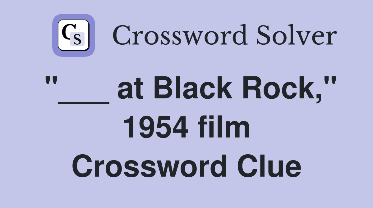 "___ at Black Rock," 1954 film Crossword Clue