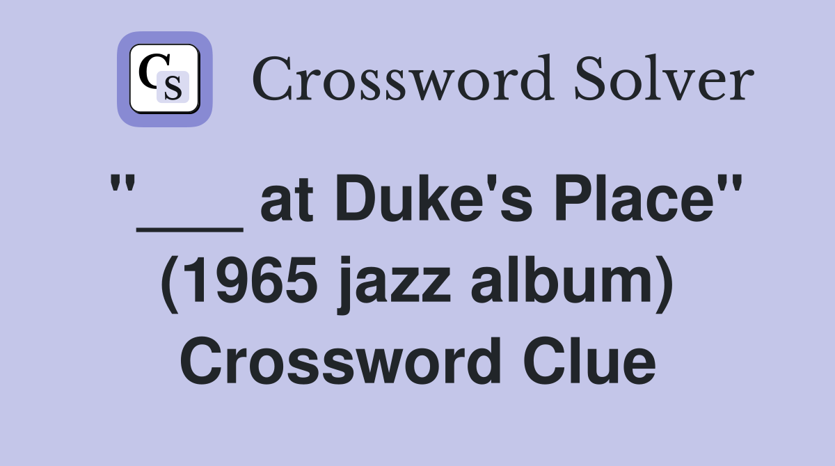 "___ at Duke's Place" (1965 jazz album) Crossword Clue
