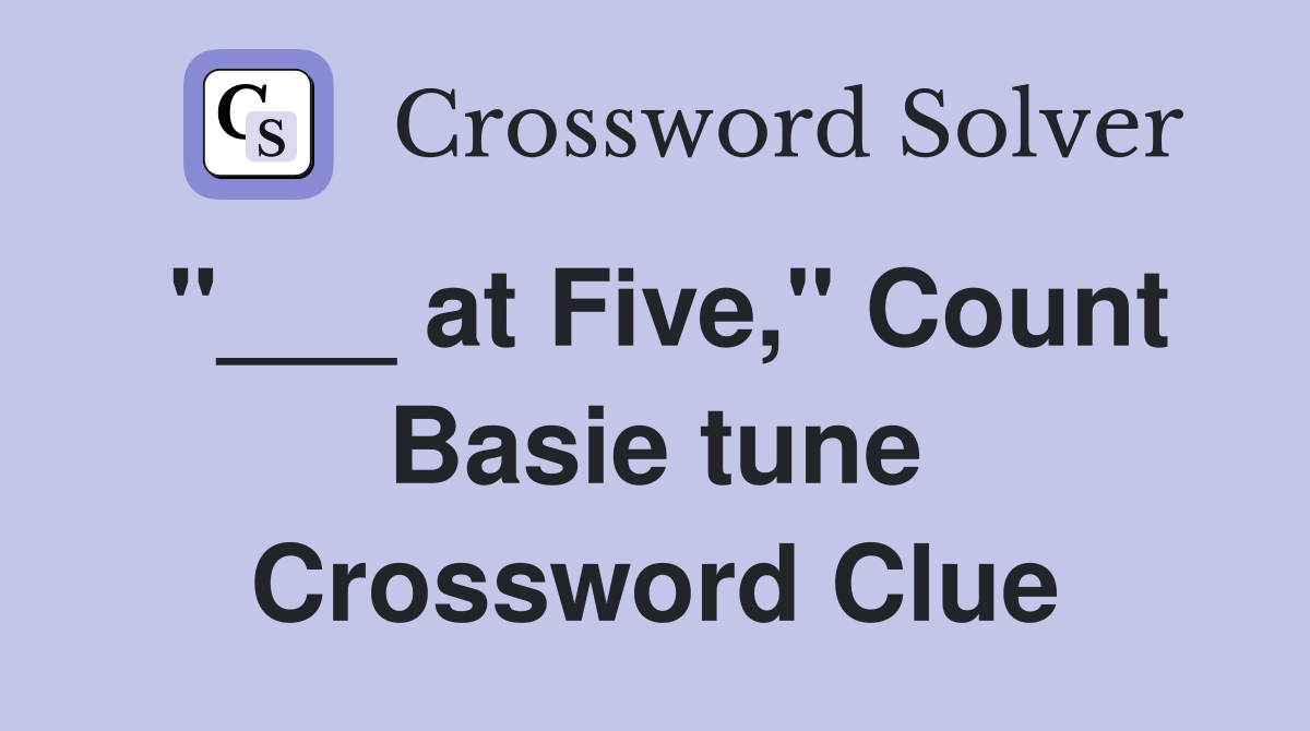 at Five quot Count Basie tune Crossword Clue Answers Crossword Solver