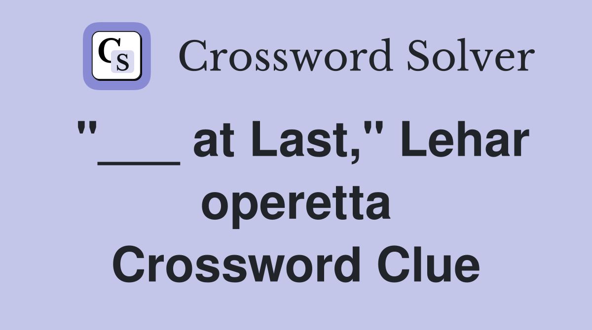 "___ at Last," Lehar operetta Crossword Clue