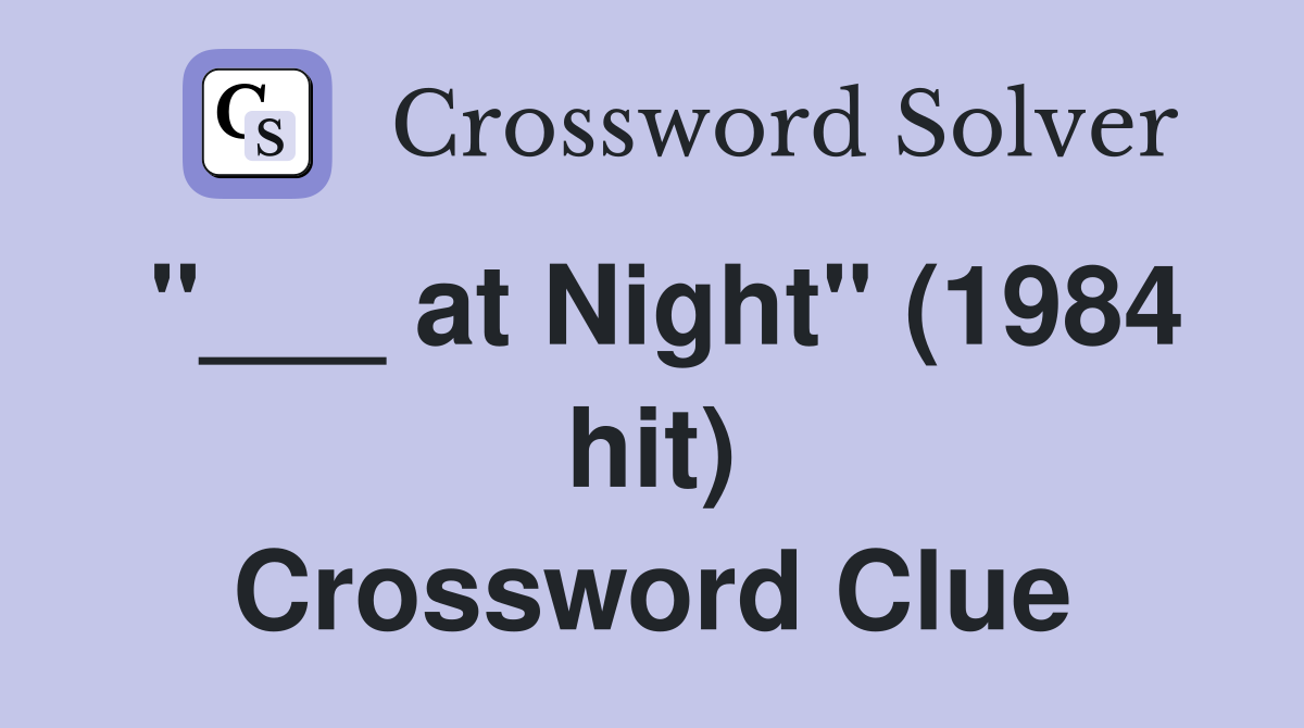 "___ at Night" (1984 hit) Crossword Clue