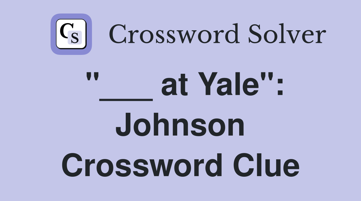 "___ at Yale": Johnson Crossword Clue