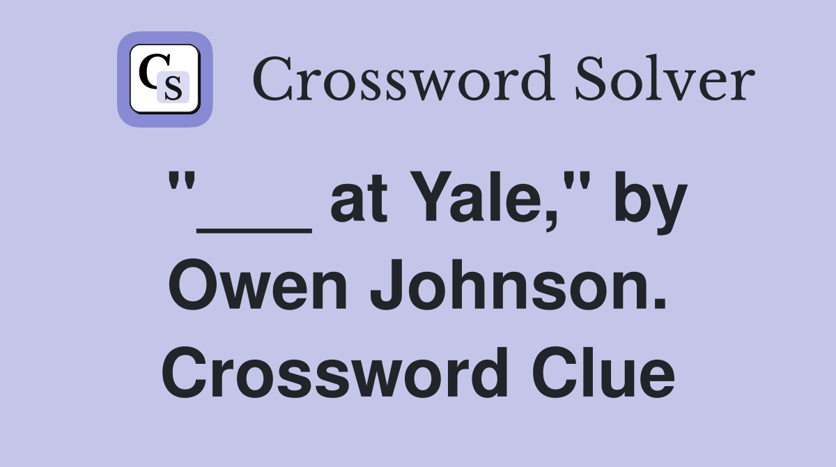 "___ at Yale," by Owen Johnson. Crossword Clue