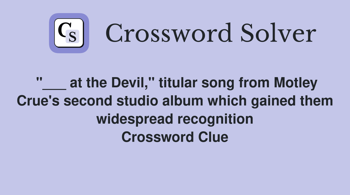 "___ at the Devil," titular song from Motley Crue's second studio album which gained them widespread recognition Crossword Clue