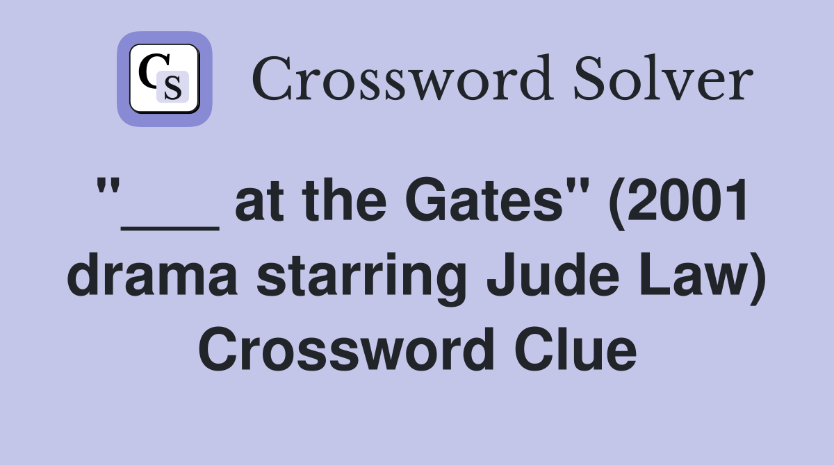 "___ at the Gates" (2001 drama starring Jude Law) Crossword Clue
