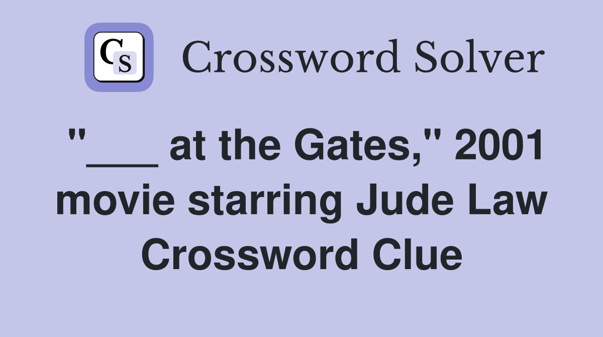 "___ at the Gates," 2001 movie starring Jude Law Crossword Clue