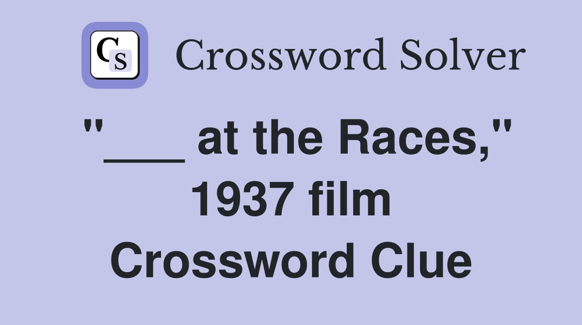 "___ at the Races," 1937 film Crossword Clue