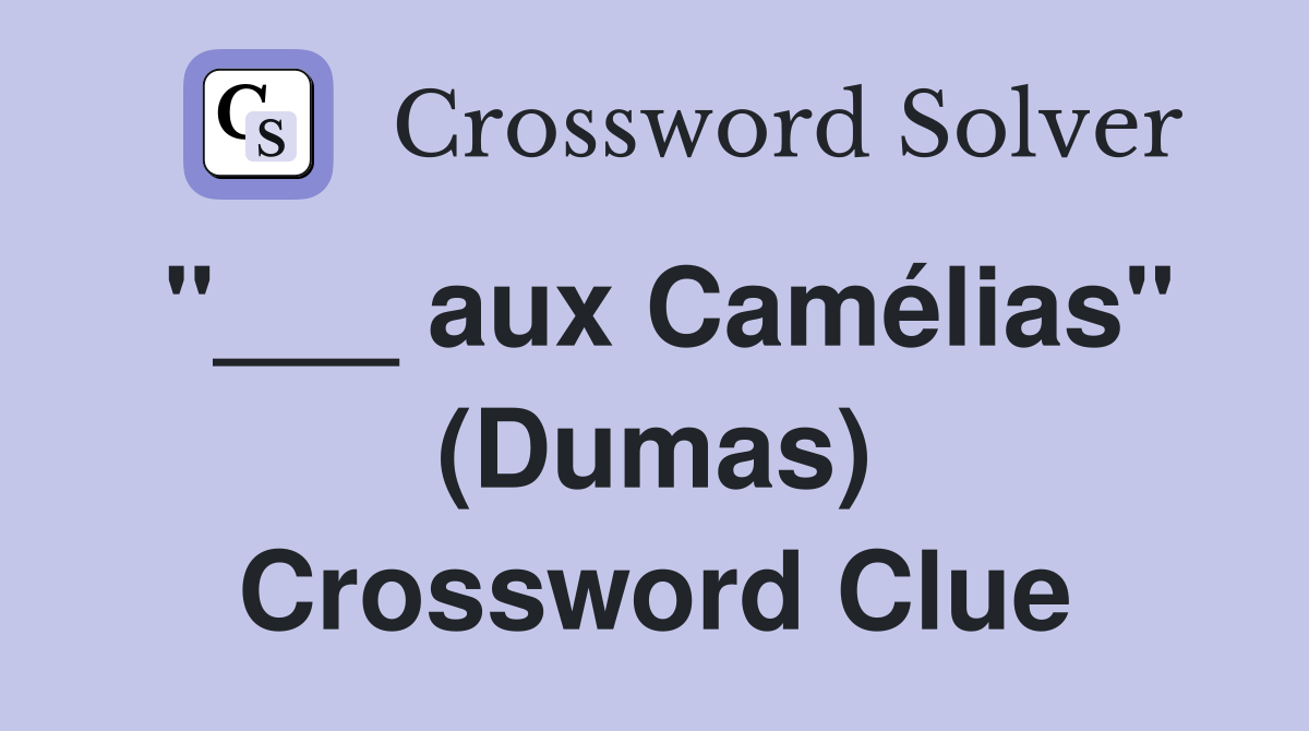 "___ aux Camélias" (Dumas) Crossword Clue